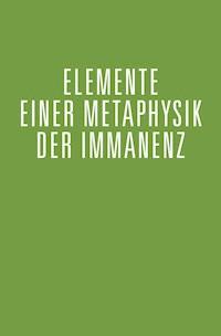 Elemente einer Metaphysik der Immanenz - Robert Hugo Ziegler - kostenlos E-Book