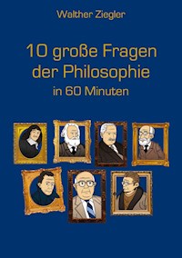 10 große Fragen der Philosophie in 60 Minuten - Walther Ziegler - E-Book