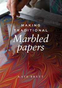 Making Traditional Marbled Papers - Kate Brett - E-Book