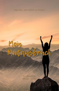 Mein Mutausbruch - Miriam Hanke - E-Book