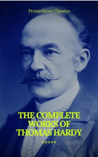 The Complete Works of Thomas Hardy (Illustrated) (Prometheus Classics) - Thomas Hardy. - kostenlos E-Book