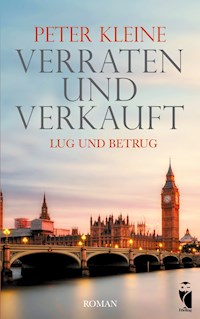 Verraten und Verkauft. Lug und Betrug - Peter Kleine - E-Book