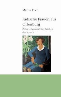 Jüdische Frauen aus Offenburg - Martin Ruch - E-Book