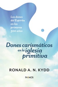 Dones carismáticos en la iglesia primitiva - Ronald Kydd - E-Book
