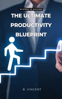 The Ultimate Productivity Blueprint - B. Vincent - E-Book