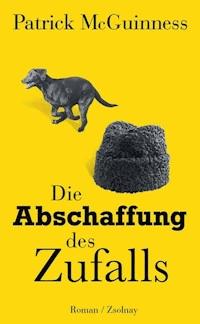 Die Abschaffung des Zufalls - Patrick McGuinness - E-Book