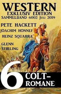 Western Exklusiv Edition Sammelband 6002 - 6 Colt-Romane Juli 2019 - Pete Hackett - E-Book
