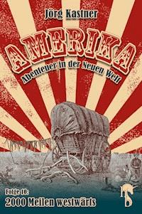 2000 Meilen westwärts - Jörg Kastner - E-Book