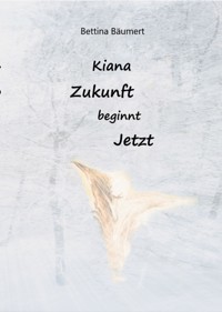 Kiana - Zukunft beginnt jetzt - Bettina Bäumert - E-Book
