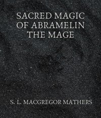 Sacred Magic Of Abramelin The Mage - S. L. MacGregor Mathers - E-Book
