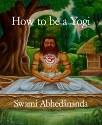How to be a Yogi - Swami Abhedananda - E-Book