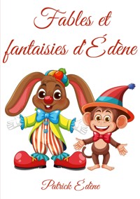 Fables et fantaisies d'Édène - Patrick Edène - E-Book