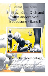Ein Buch über Dich und alles andere von Bedeutung - Band II - Christoph Niklaus Kuropka - E-Book