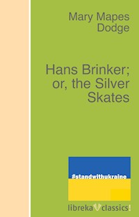 Hans Brinker; or, the Silver Skates - Mary Mapes Dodge - E-Book