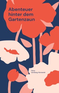 Abenteuer hinter dem Gartenzaun - Petra Somberg-Romanski - E-Book