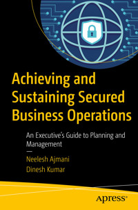 Achieving and Sustaining Secured Business Operations - Neelesh Ajmani - E-Book
