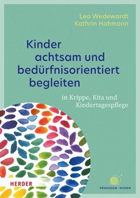 Kinder achtsam und bedürfnisorientiert begleiten - Lea Wedewardt - E-Book