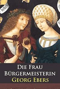 Die Frau Bürgermeisterin - historischer Roman - Georg Ebers - E-Book