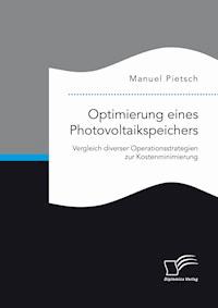Optimierung eines Photovoltaikspeichers. Vergleich diverser Operationsstrategien zur Kostenminimierung - Manuel Pietsch - E-Book