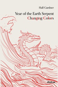 Year of the Earth Serpent Changing Colors. A Novel. - Hall Gardner - E-Book