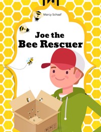 Joe the Bee Rescuer - Marcy Schaaf - E-Book