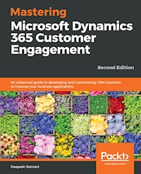 Mastering Microsoft Dynamics 365 Customer Engagement - Deepesh Somani - E-Book