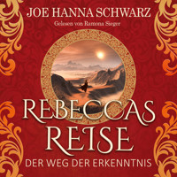 Der Weg der Erkenntnis - Rebeccas Reise, Band 2 (ungekürzt) - Joe Hanna Schwarz - Hörbuch