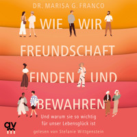 Wie wir Freundschaft finden und bewahren - Marisa G. Franco - Hörbuch