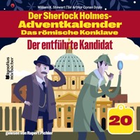 Der entführte Kandidat (Der Sherlock Holmes-Adventkalender - Das römische Konklave, Folge 20) - Sir Arthur Conan Doyle - Hörbuch