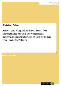 Affect- und Cognition-Based Trust. Das theoretische Modell des Vertrauens innerhalb organisatorischer Beziehungen von David McAllister - Christian Peters - E-Book