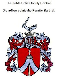 The noble Polish family Barthel. Die adlige polnische Familie Barthel. - Werner Zurek - E-Book