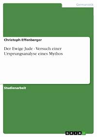 Der Ewige Jude - Versuch einer Ursprungsanalyse eines Mythos - Christoph Effenberger - E-Book