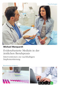 Evidenzbasierte Medizin in der ärztlichen Berufspraxis. Interventionen zur nachhaltigen Implementierung - Michael Marquardt - E-Book