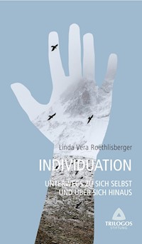 3 Individuation - Unterwegs zu sich selbst und über sich hinaus - Linda Vera Roethlisberger - E-Book