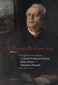 Verlagskorrespondenz: Conrad Ferdinand Meyer, Betsy Meyer – Hermann Haessel mit zugehörigen Briefwechseln und Verlagsdokumenten - Hermann Haessel - E-Book