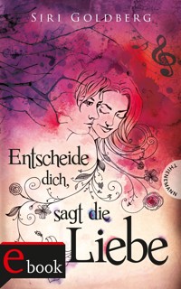 Entscheide dich, sagt die Liebe - Siri Goldberg - E-Book
