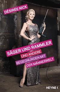 Säger und Rammler und andere Begegnungen mit der Männerwelt - Désirée Nick - E-Book