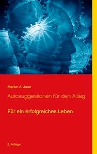Autosuggestionen für den Alltag - Marlon A. Jaun - E-Book