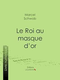 Le Roi au masque d'or - Marcel Schwob - E-Book