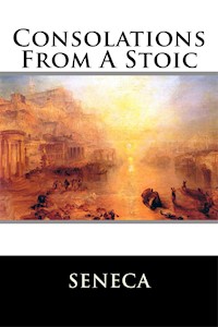 Consolations from a Stoic - Seneca - E-Book