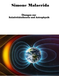 Übungen zur Relativitätstheorie und Astrophysik - Simone Malacrida - E-Book