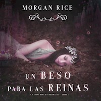 Un Beso Para Las Reinas (Un trono para Las Hermanas—Libro Seis) - Morgan Rice - Hörbuch