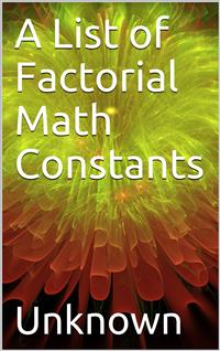 A List of Factorial Math Constants - Unknown - E-Book