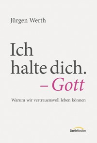 Ich halte dich. - Gott - Jürgen Werth - E-Book