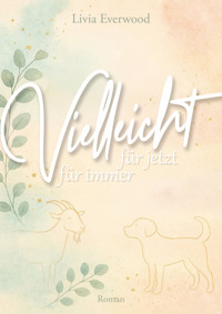 Vielleicht für jetzt. Vielleicht für immer. - Livia Everwood - E-Book