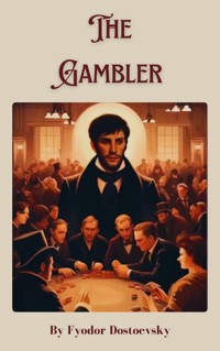 The Gambler - Fyodor Dostoevsky - E-Book