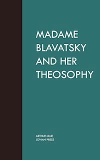 Madame Blavatsky and Her Theosophy - Arthur Lillie - E-Book