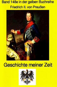König Friedrich II von Preußen - Geschichte meiner Zeit - Friedrich II Preußenkönig - E-Book