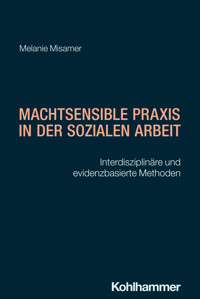 Machtsensible Praxis in der Sozialen Arbeit - Melanie Misamer - E-Book