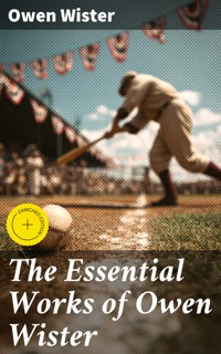 The Essential Works of Owen Wister - Owen Wister - E-Book